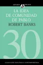 La idea de comunidad de Pablo - Robert J. Banks