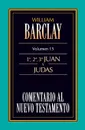 Comentario al N.T. Vol. 15 - 1a,2a,3a Juan y Judas - William Barclay