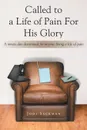 Called to a Life of Pain For His Glory. A ninety day devotional for anyone living a life of pain - Jodi Sackman