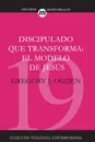 Discipulado que transforma. El modelo de Jesus - Greg Ogden