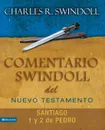 Comentario Swindoll del Nuevo Testamento. Santiago, 1 y 2 Pedro - Charles R. Swindoll