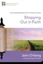 Stepping Out in Faith. Life-Changing Examples from the History of Israel - John Ortberg