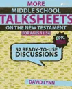 More Middle School TalkSheets on the New Testament, Epic Bible Stories. 52 Ready-to-Use Discussions - David Lynn