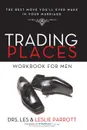 Trading Places Workbook for Men. The Best Move You.ll Ever Make in Your Marriage - Les and Leslie Parrott