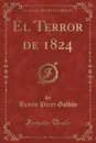 El Terror de 1824 (Classic Reprint) - Benito Pérez Galdós