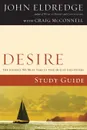 Desire Study Guide. The Journey We Must Take to Find the Life God Offers - John Eldredge