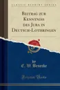 Beitrag zur Kenntniss des Jura in Deutsch-Lothringen (Classic Reprint) - E. W. Benecke