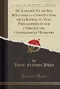 Du Langage Et de Son Role dans la Constitution de la Raison, ou Vues Philosophiques sur l.Origine des Connaissances Humaines (Classic Reprint) - Louis-François Jéhan