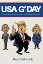 USA G.DAY. An Aussie take on the American Dream in a blockbuster election cycle - Aleks Vickovich