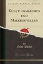 Kunstlermarchen und Malernovellen (Classic Reprint) - Elise Polko