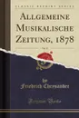 Allgemeine Musikalische Zeitung, 1878, Vol. 13 (Classic Reprint) - Friedrich Chrysander