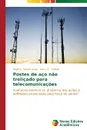 Postes de aco nao trelicado para telecomunicacoes - Gomes Jorge Rogério, Callejas Ivan J. A.