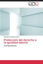 Proteccion del Derecho a la Igualdad Laboral - Fernandez Alonso Eduardo