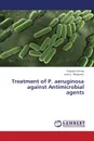 Treatment of P. aeruginosa against Antimicrobial agents - Verma Poonam, Benjamin Jane C.