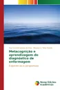 Metacognicao e aprendizagem do diagnostico de enfermagem - Ignácio da Silva Ana Gracinda, Pinto Peixoto Mauricio A.