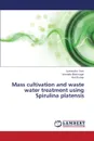 Mass Cultivation and Waste Water Treatment Using Spirulina Platensis - Soni Santendra, Bhatnagar Virendra, Anil Kumar