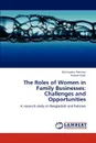 The Roles of Women in Family Businesses. Challenges and Opportunities - MD Sayedur Rahman, Kaleem Ullah