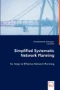 Simplified Systematic Network Planning - Six Steps to Effective Network Planning - Chandrashekar Natarajan, Lee Hales