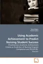 Using Academic Achievement to Predict Nursing Student Success - Tanya Rogers