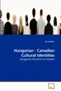 Hungarian - Canadian Cultural Identities - Eva Szekely