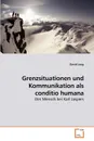 Grenzsituationen und Kommunikation als conditio humana - David Lang