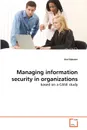 Managing information security in organizations - Are Nakrem