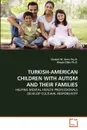 TURKISH-AMERICAN CHILDREN WITH AUTISM AND THEIR FAMILIES - Shukuh M. Amin Psy.D., Rhoda Olkin Ph.D.