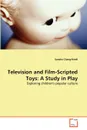 Television and Film-Scripted Toys. A Study in Play - Sandra Chang-Kredl