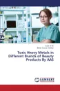 Toxic Heavy Metals in Different Brands of Beauty Products By AAS - Ain Qurat Ul, Bukhari Iftikhar Hussain