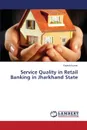 Service Quality in Retail Banking in Jharkhand State - Kumar Rajesh