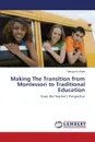 Making the Transition from Montessori to Traditional Education - Ward George M.