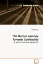 The Human Journey Towards Spirituality - Tristan Cajar