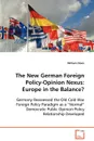 The New German Foreign Policy-Opinion Nexus. Europe in the Balance. - William Davis
