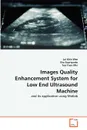 Images Quality Enhancement System for Low End Ultrasound Machine - Lai Khin Wee, Eko Supriyanto, Too Yuen Min