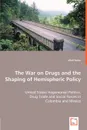 The War on Drugs and the Shaping of Hemispheric Policy - United States Hegemonial Politics, - Wolf Seiler