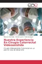 Nuestra Experiencia En Cirugia Colorrectal Videoasistida - Viola Malet Marcelo, Laurini Marcelo, Rodríguez Pablo