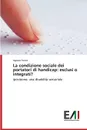 La condizione sociale dei portatori di handicap. esclusi o integrati. - Torres Agnese