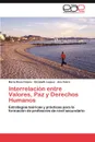 Interrelacion Entre Valores, Paz y Derechos Humanos - Mar a. Rosa Catana, Elizabeth L. Quez, Ana Fabre