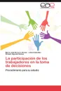 La Participacion de Los Trabajadores En La Toma de Decisiones - Mar a. Julia Becerra Alonso, Lizbel Cobiellas, R. Mulo Ogando Ramos