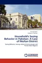 Household.s Saving Behavior in Pakistan. A Case of Multan District - Furrukh Bashir, Hafeez-ur- Rehman