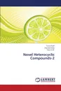 Novel Heterocyclic Compounds-2 - Patel Tarun, Shah Shailesh, A. M. Patel