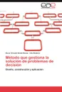 Metodo Que Gestiona La Solucion de Problemas de Decision - Oscar Ernesto Sotelo Rosas, Lilia Ram Rez, Lilia Ramirez