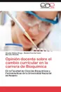 Opinion Docente Sobre El Cambio Curricular En La Carrera de Bioquimica - Claudia F. Drogo, Ram N. Fica Carrasco, Marcela Rizzotto