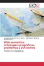 Web semantica. ontologias geograficas, problemas y soluciones - Pineda Torres Ivo Humberto, Somodevilla María J., Pérez de C. María de la C