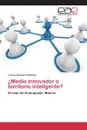 .Medio innovador o territorio inteligente. - Álvarez-Castañón Lorena