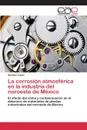 La corrosion atmosferica en la industria del noroeste de Mexico - Lopez Gustavo