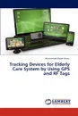 Tracking Devices for Elderly Care System by Using GPS and RF Tags - Munir Muhammad Wasim