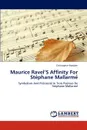 Maurice Ravel.S Affinity For Stephane Mallarme - Christopher Madden