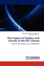 The Impact of Audios and Visuals in the EFL Classes - Mohammad Mustafizur Rahman, Md. Shibli Shahriar