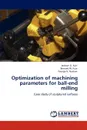 Optimization of Machining Parameters for Ball-End Milling - Jackson G. Njiri, Bernard W. Ikua, George N. Nyakoe